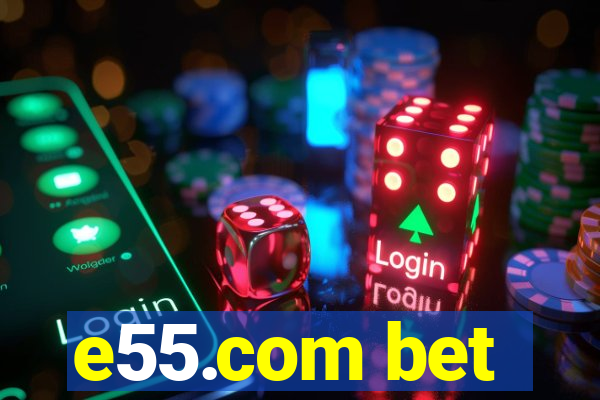 e55.com bet